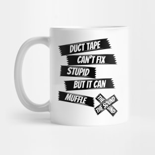 Duct tape can't fix stupid but it can muffle the sound,funny saying,sarcasm saying Mug